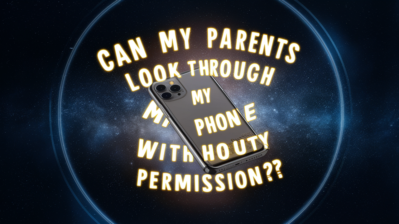 Can my parents look through my phone without permission?