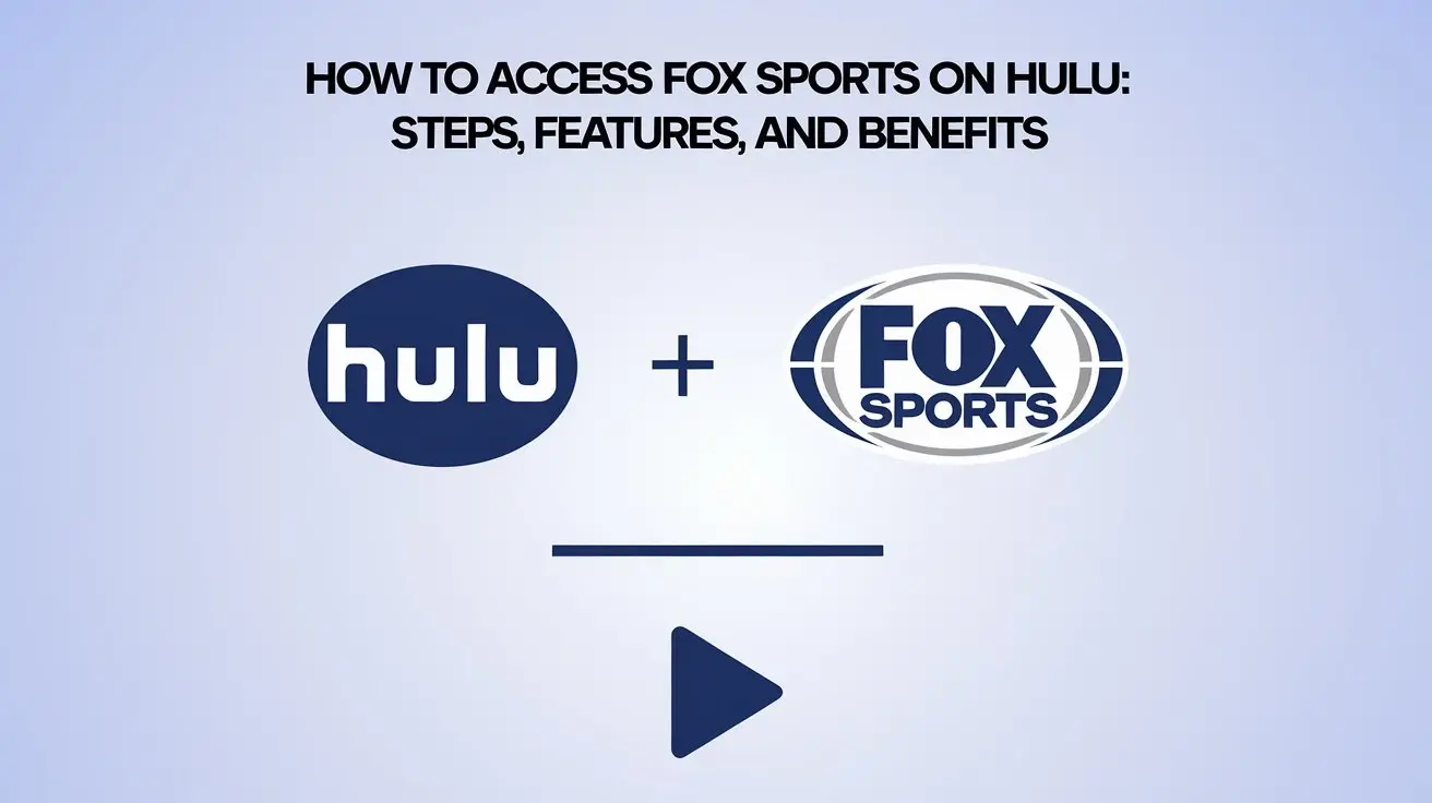 How to Access Fox Sports on Hulu: Steps, Features, and Benefits