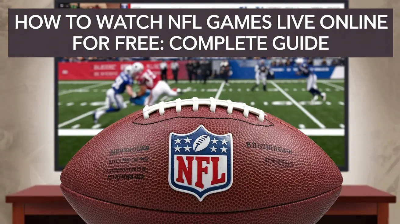 How to Watch NFL Games Live Online for Free: Complete Guide