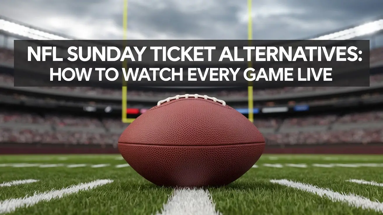 NFL Sunday Ticket Alternatives: How to Watch Every Game Live