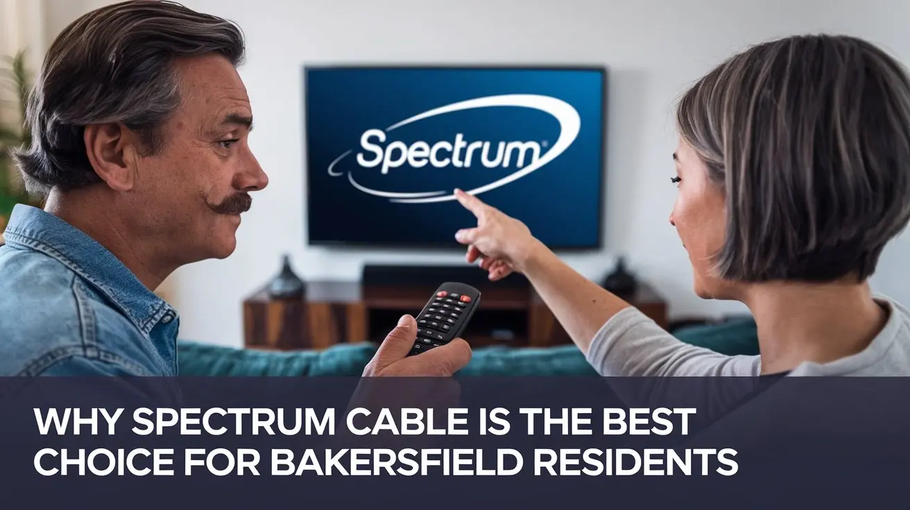 Why Spectrum Cable is the Best Choice for Bakersfield Residents