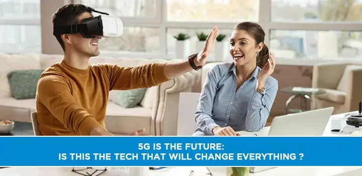 5G is the future: Is this the tech that will change everything?