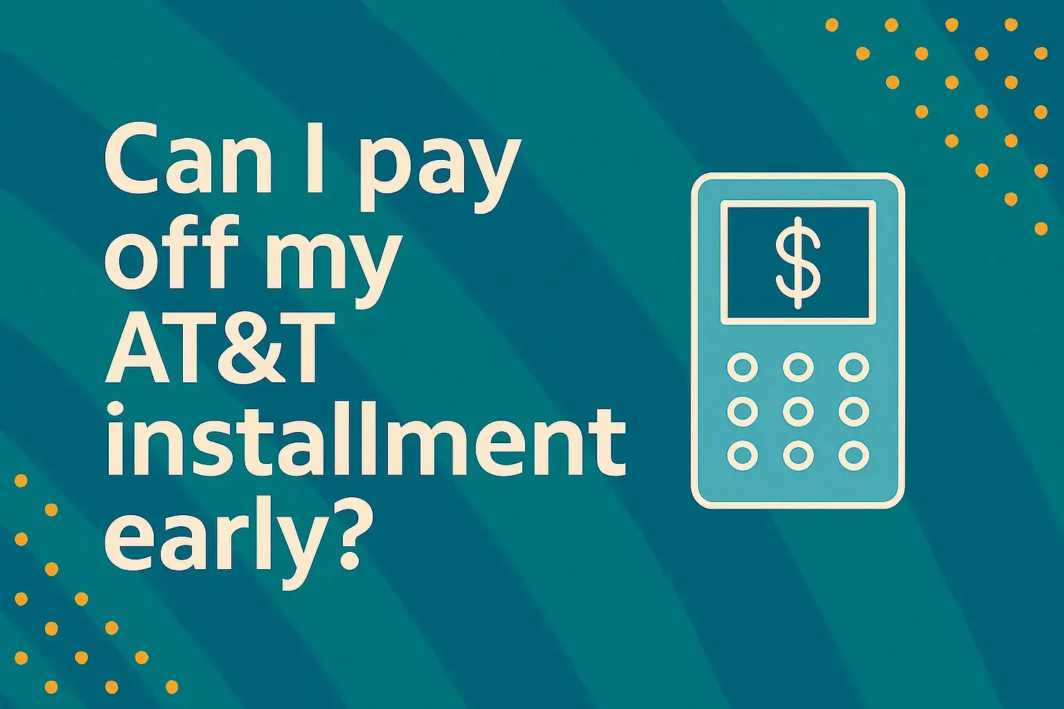 Can I pay off my AT&T installment early?