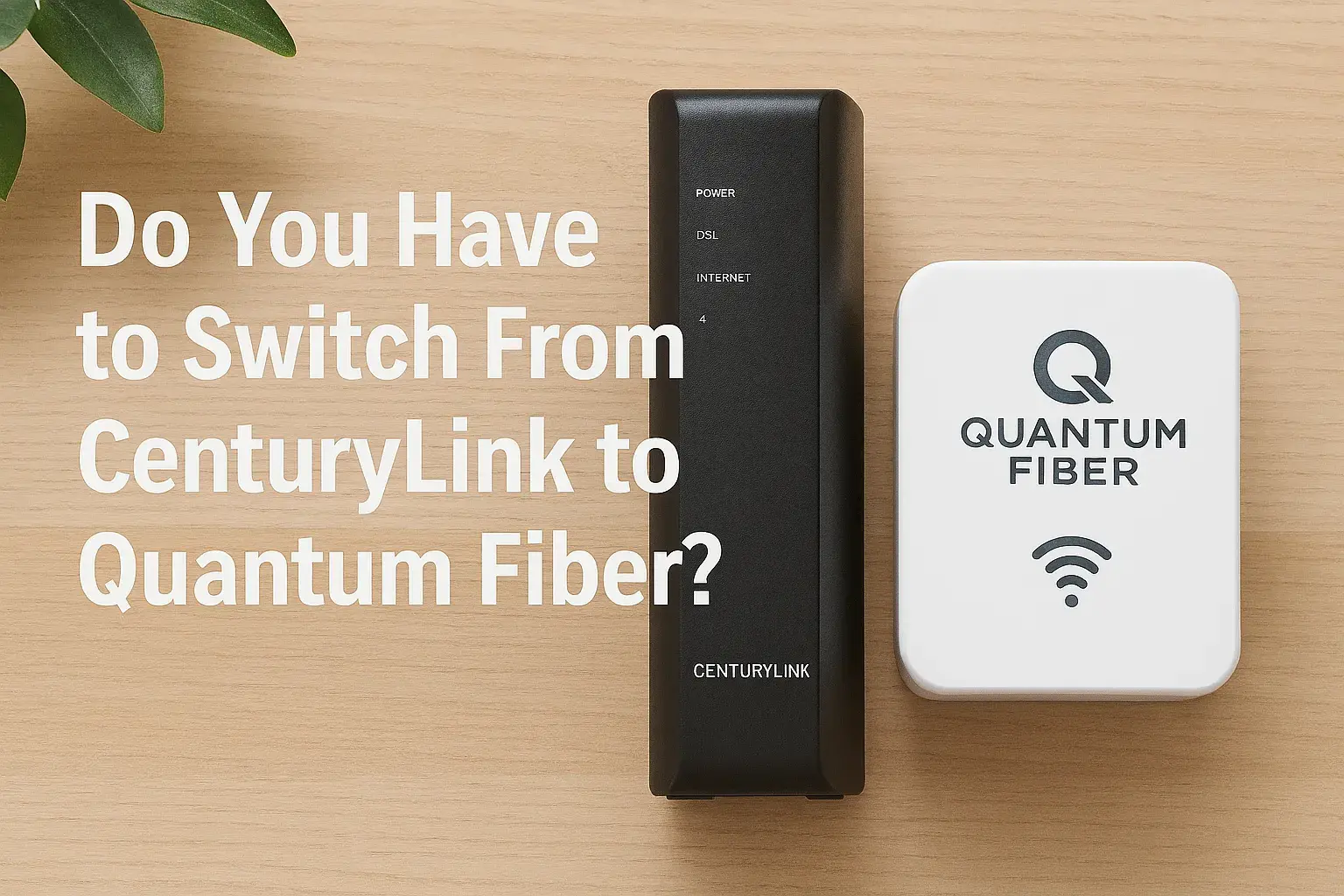Do You Have to Switch From CenturyLink to Quantum Fiber? Full Comparison Explained